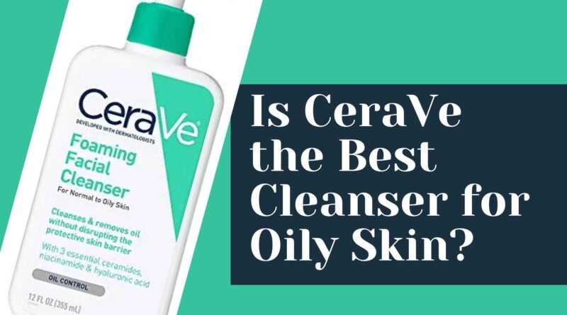 CeraVe Cleanser For oily skin