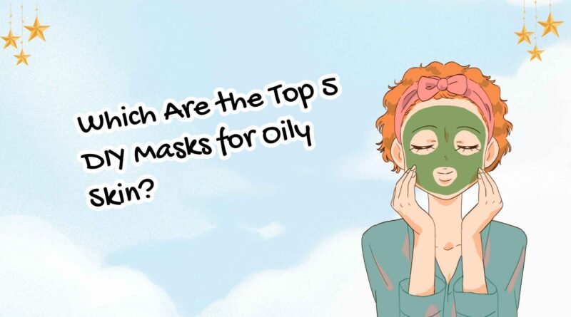 DIY Masks for Oily Skin