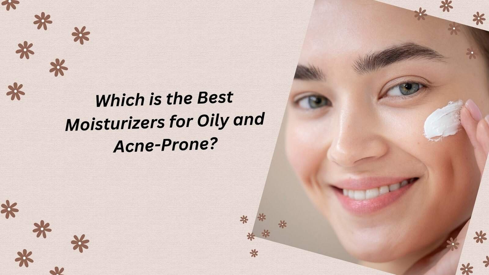 Best Moisturizers for Oily and Acne-Prone Skin