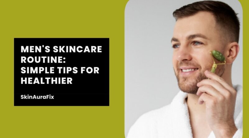 Men Skincare Routine