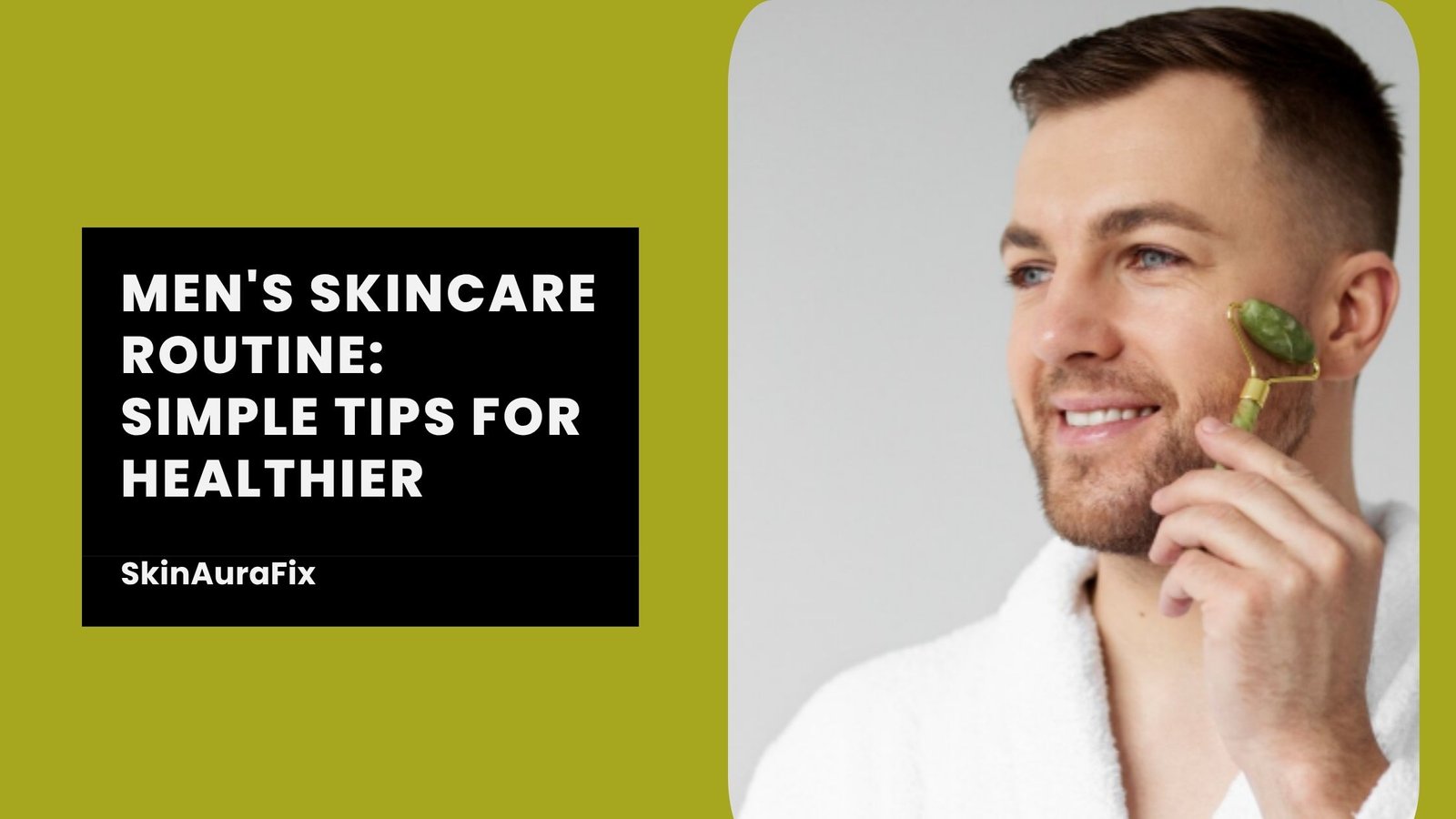 Men’s Skincare Routine: What Are the Best Simple Tips?