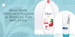 Daily Skincare Routine to Prevent and Remove Tan with Dove