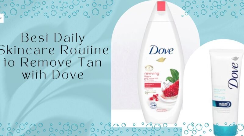 Skincare Routine to Remove Tan with Dove