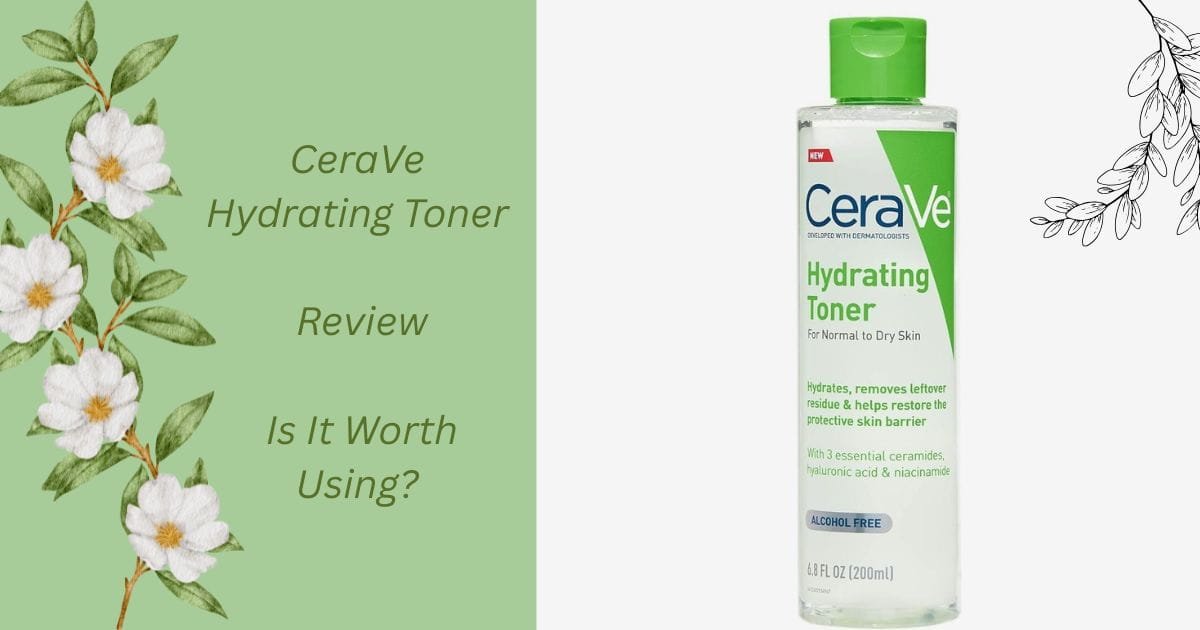 CeraVe Hydrating Toner Review: Is It Worth Using?